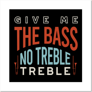 Give me the Bass No Treble Treble Posters and Art